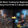 CS2 Skins Trading for Beginners: Making Your First Profit in 5 Simple Steps